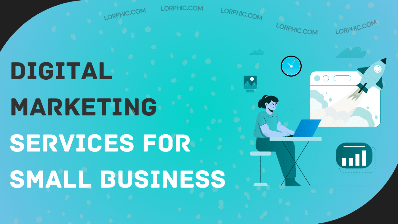 An expert guide by Lorphic on the top digital marketing services for small business to grow their online presence.