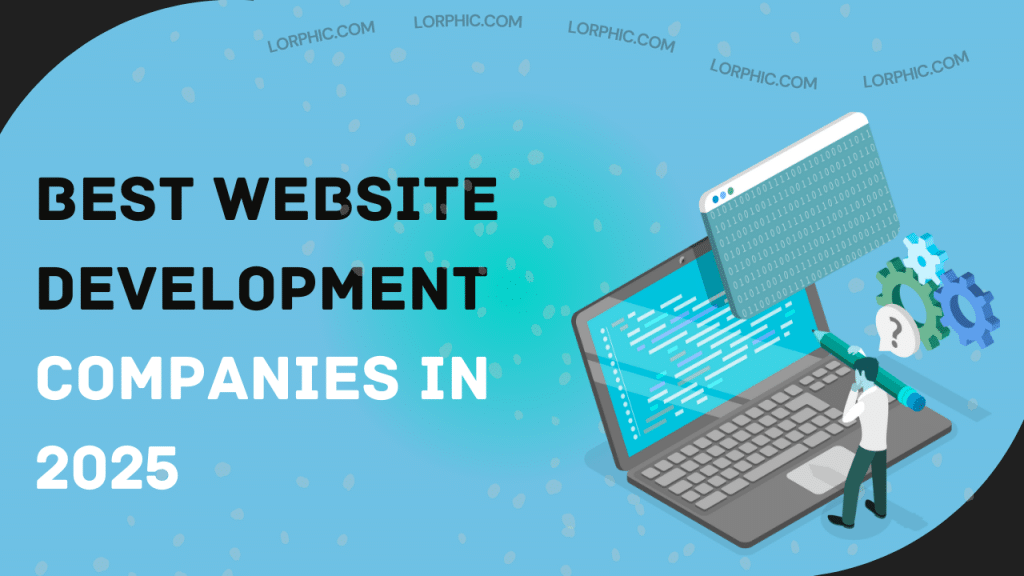 Lorphic highlights best website development companies known for creating impactful business websites.