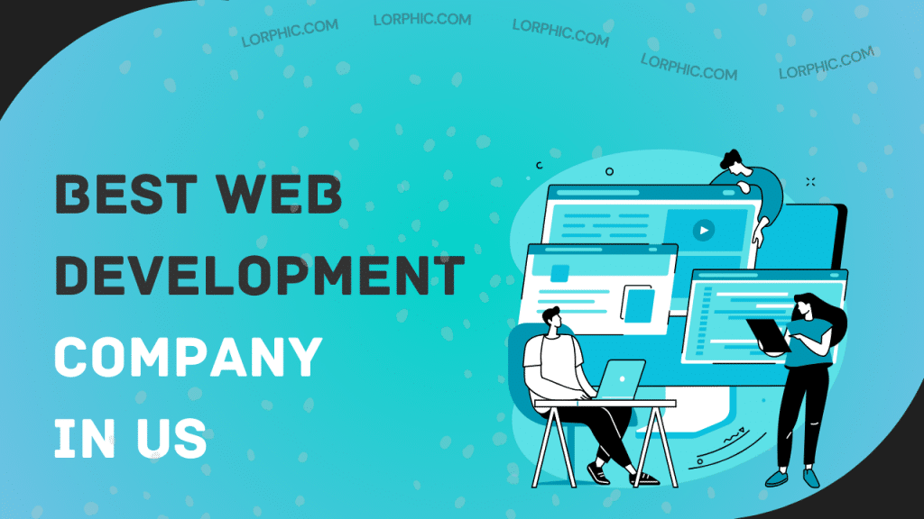 Lorphic highlights the best web development company in US, delivering customized solutions for impactful digital transformation.