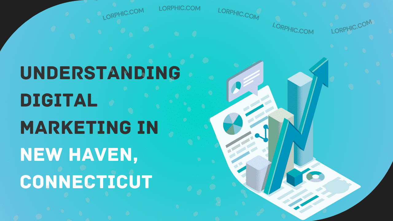 Exploring digital marketing in New Haven, CT, highlighting strategies and insights for businesses to thrive in the digital landscape.