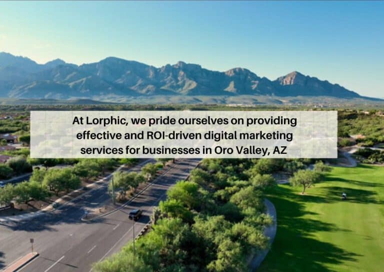 Boost Your Brand With Lorphic, The Top Digital Marketing Agency Oro Valley, Az