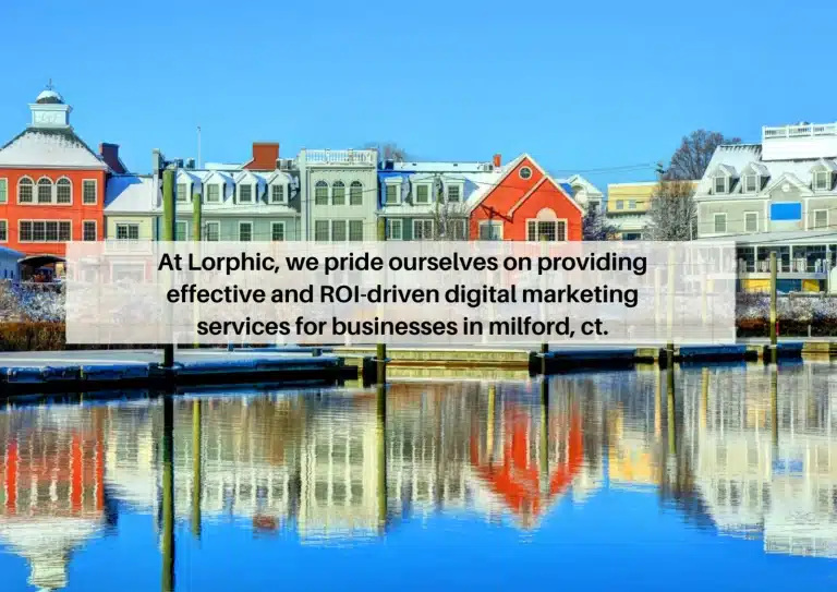 Personalized Strategies For Small Businesses From Lorphic, One Of The Top Ad Agencies Near Me In Milford, Ct