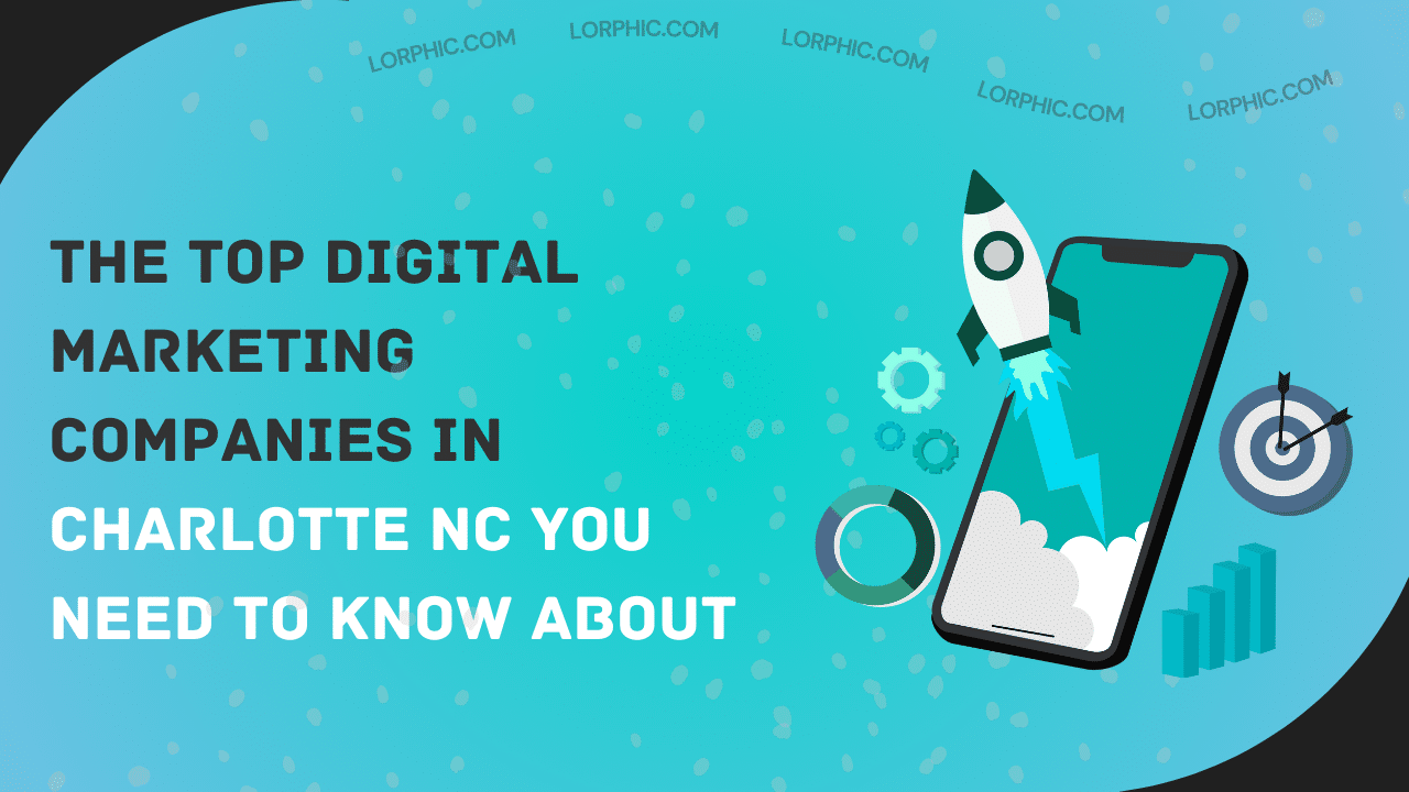 Guide to the top digital marketing companies in Charlotte NC, showcasing expert services for local businesses.