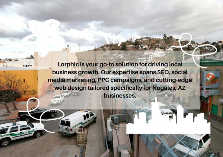 Lorphic'S Cutting-Edge Marketing For Small Businesses In Nogales, Az