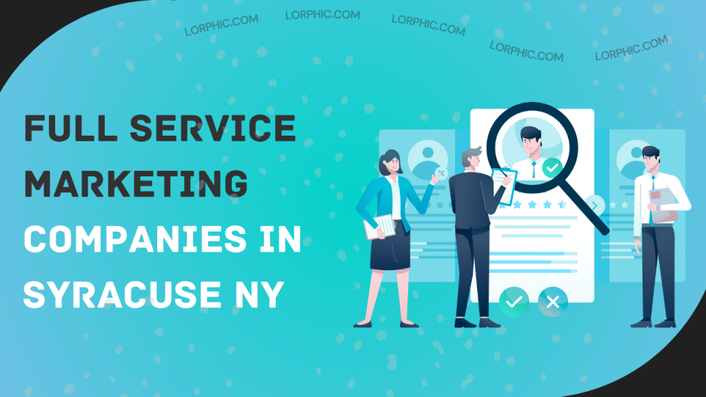 Guide to full service marketing companies in Syracuse NY, covering SEO, social media, branding, web development, and more.