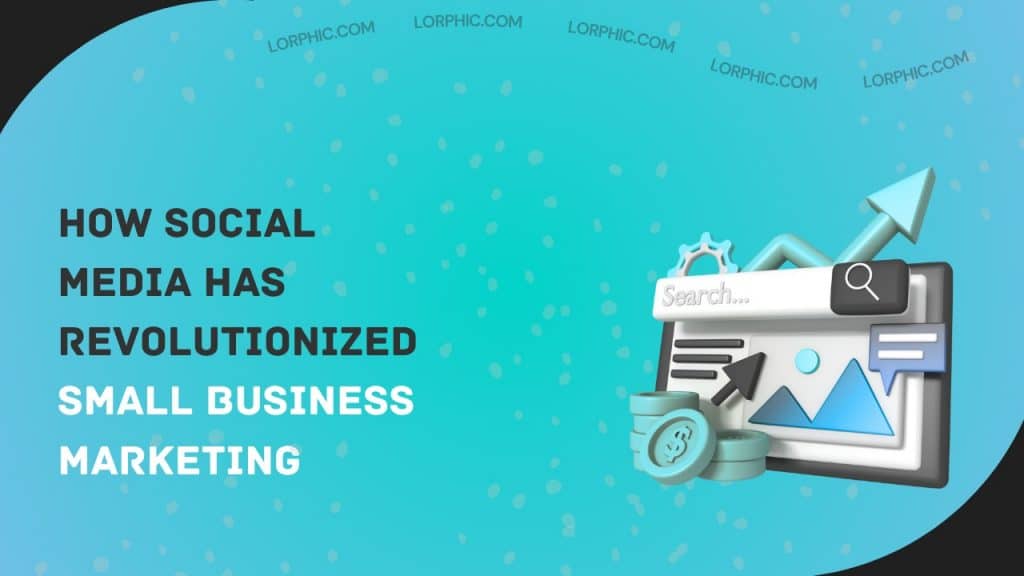 Explain how social media has impacted marketing for small business.