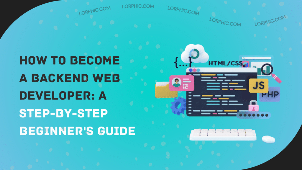 Step-by-step guide on how to become a backend web developer.