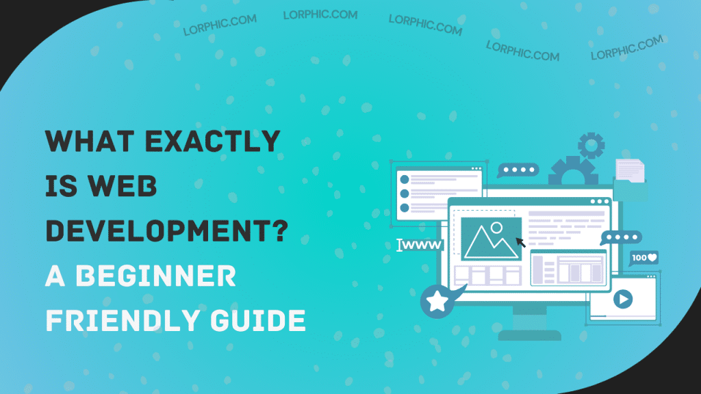 Beginner's guide to understanding What Exactly is Web Development and how websites are built.