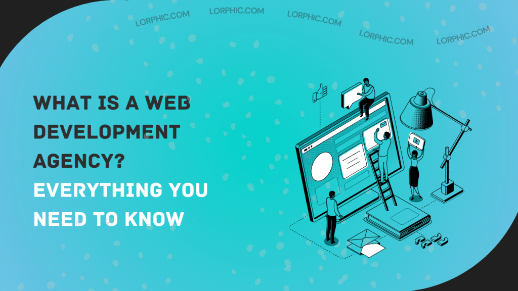 Simple guide on what is a web development agency.