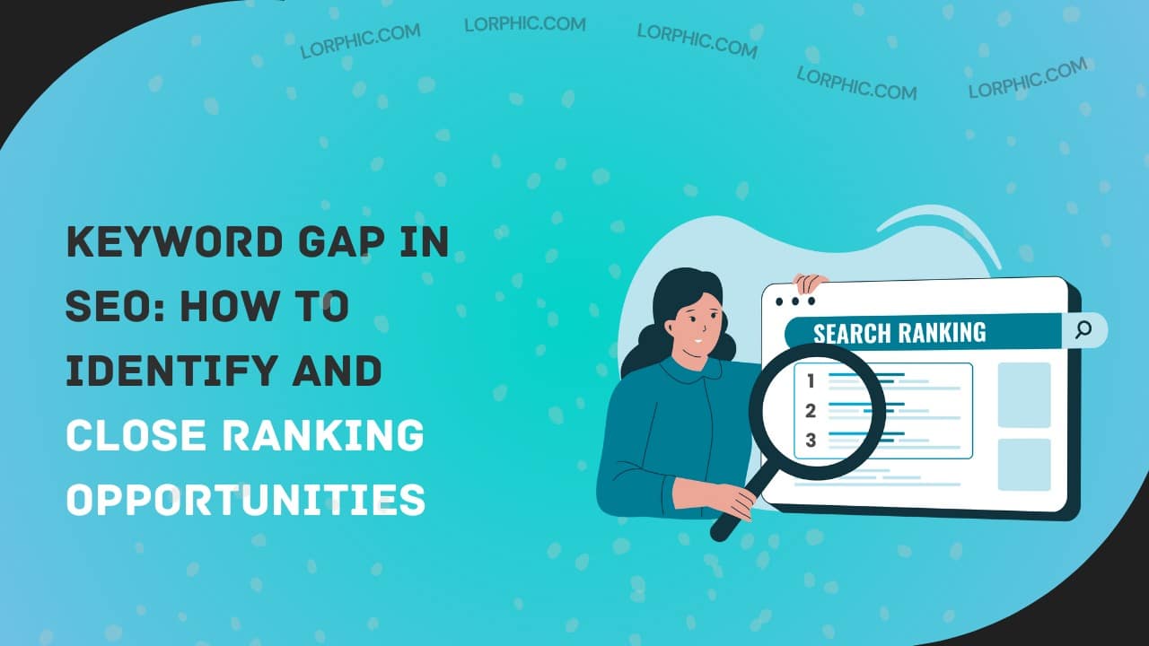 Simple guide to understanding 'what is keyword gap in SEO' and improving rankings.
