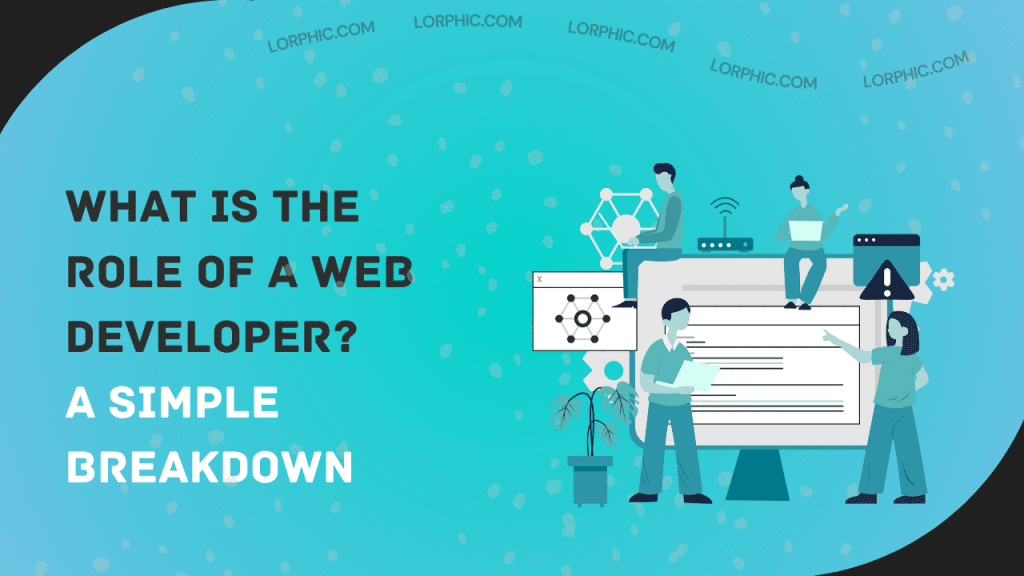 Simple guide to the what is the role of a web developer.
