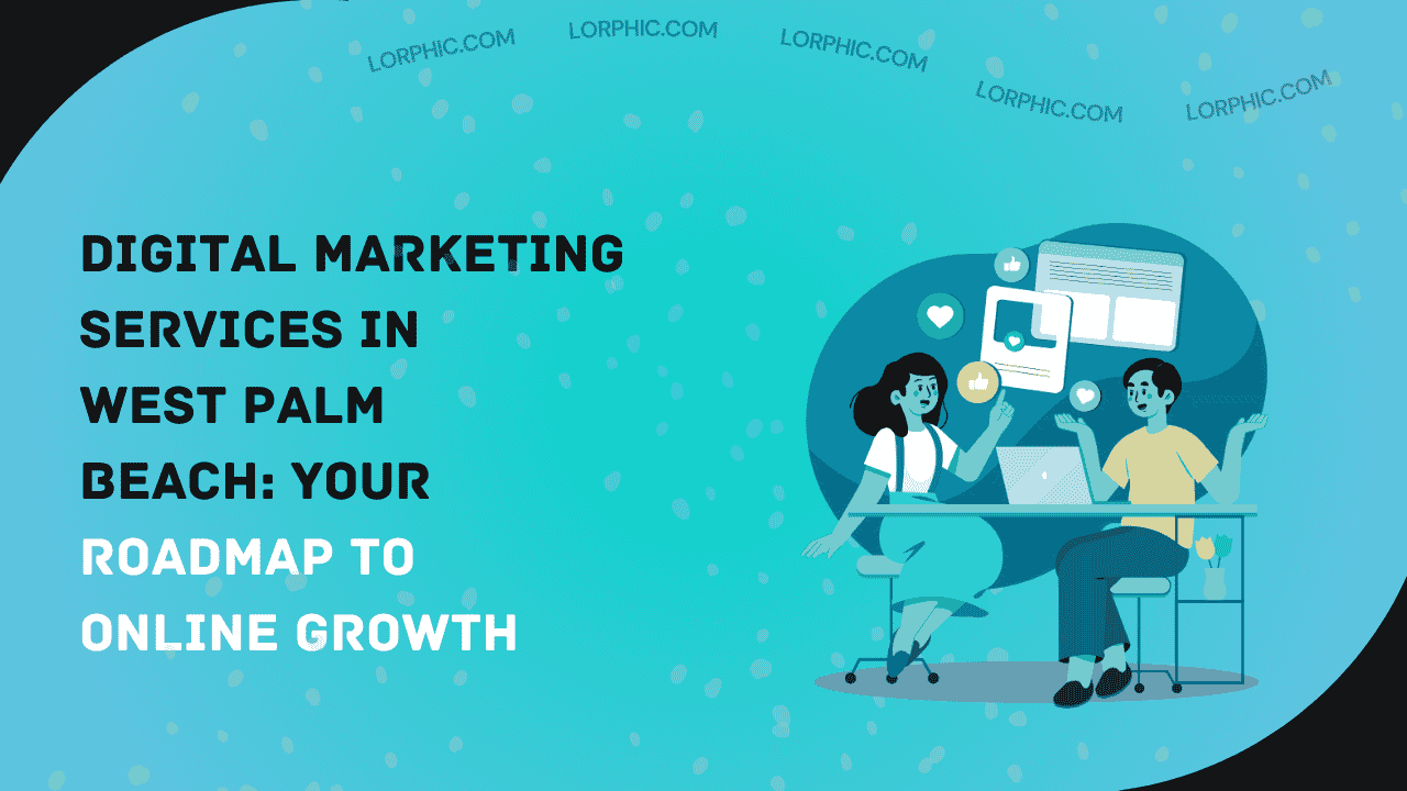 Complete guide on digital marketing services West Palm Beach for businesses.