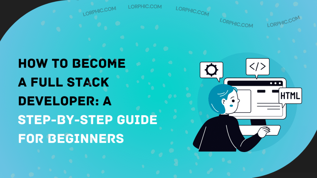 Simple guide on how to become a full stack web developer for beginners.