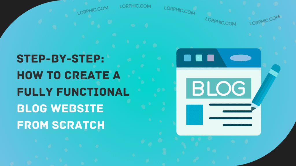 Step-by-step guide on how to make a blog website from scratch.