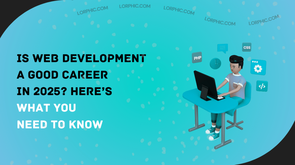 Explore is web development a good career choice in 2025 with key insights.