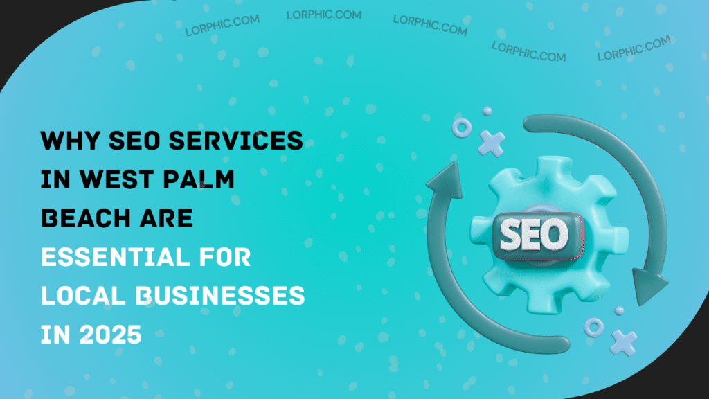Simple guide to effective SEO Services West Palm Beach for local businesses.