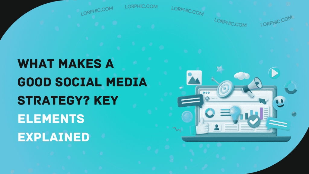 Guide on what is a good social media strategy.