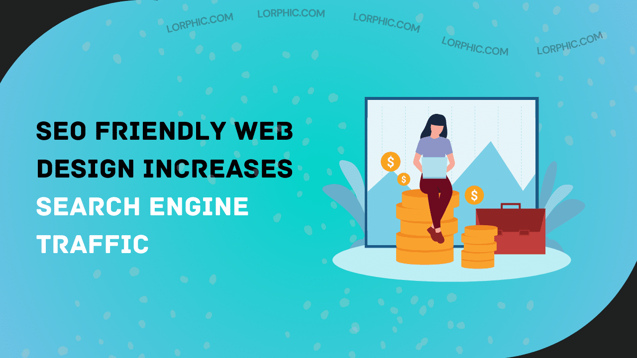 Seo Friendly Web Design Increases Search Engine Traffic