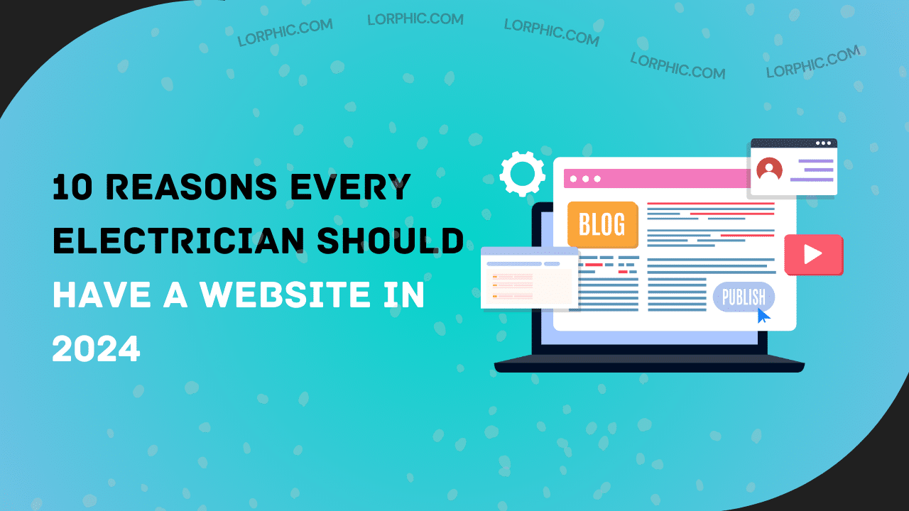 10 Reasons Every Electrician Should Have a Website in 2024