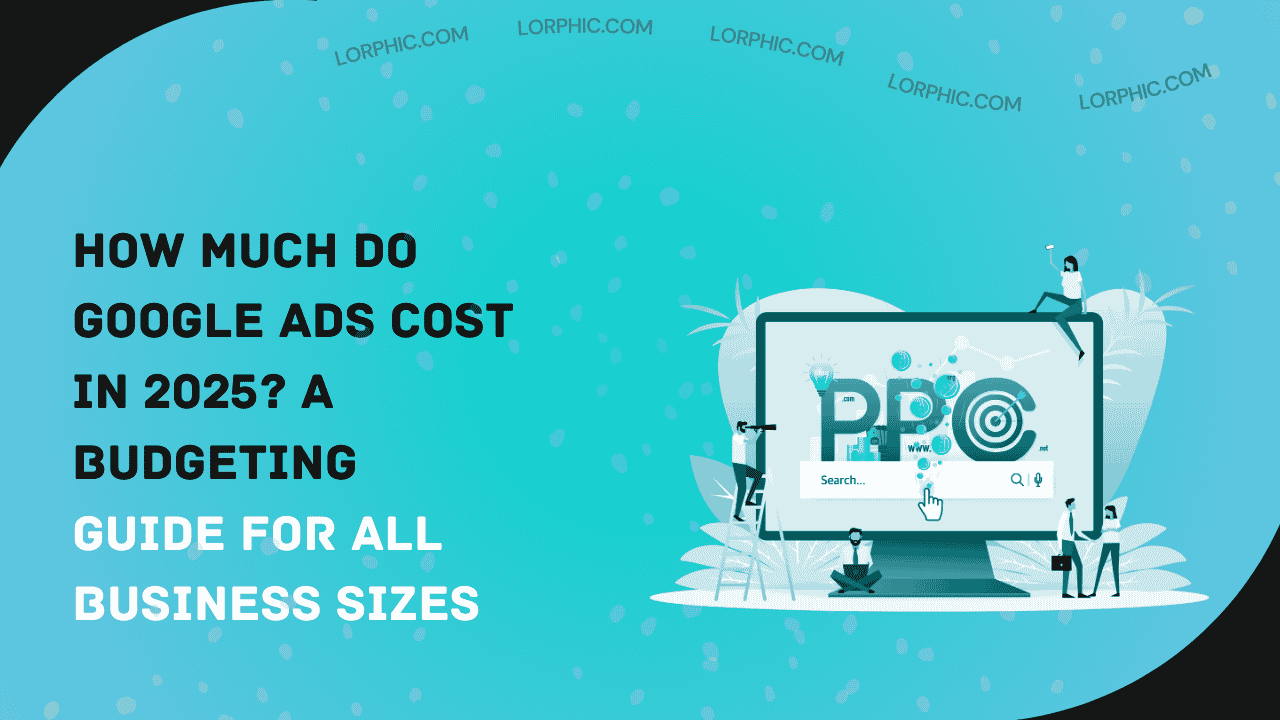 Simple guide on how much do Google Ads cost in 2025.