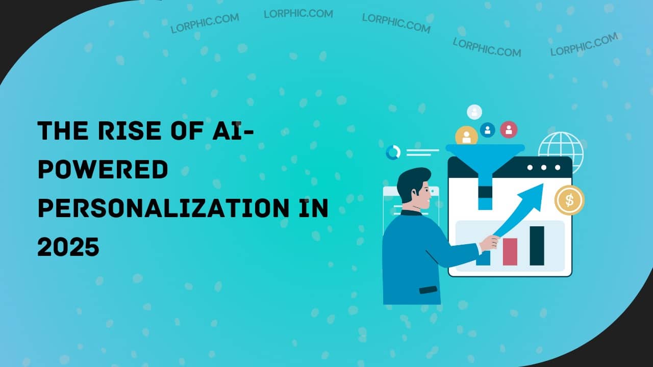 AI-powered personalization in 2025 transforming customer experiences by Lorphic