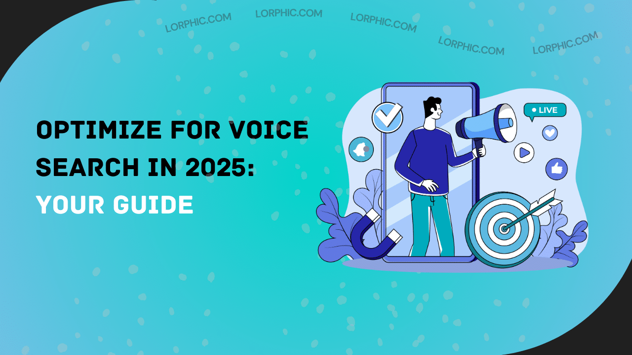Voice Search Optimization guide for 2025 by Lorphic to boost visibility and local SEO.
