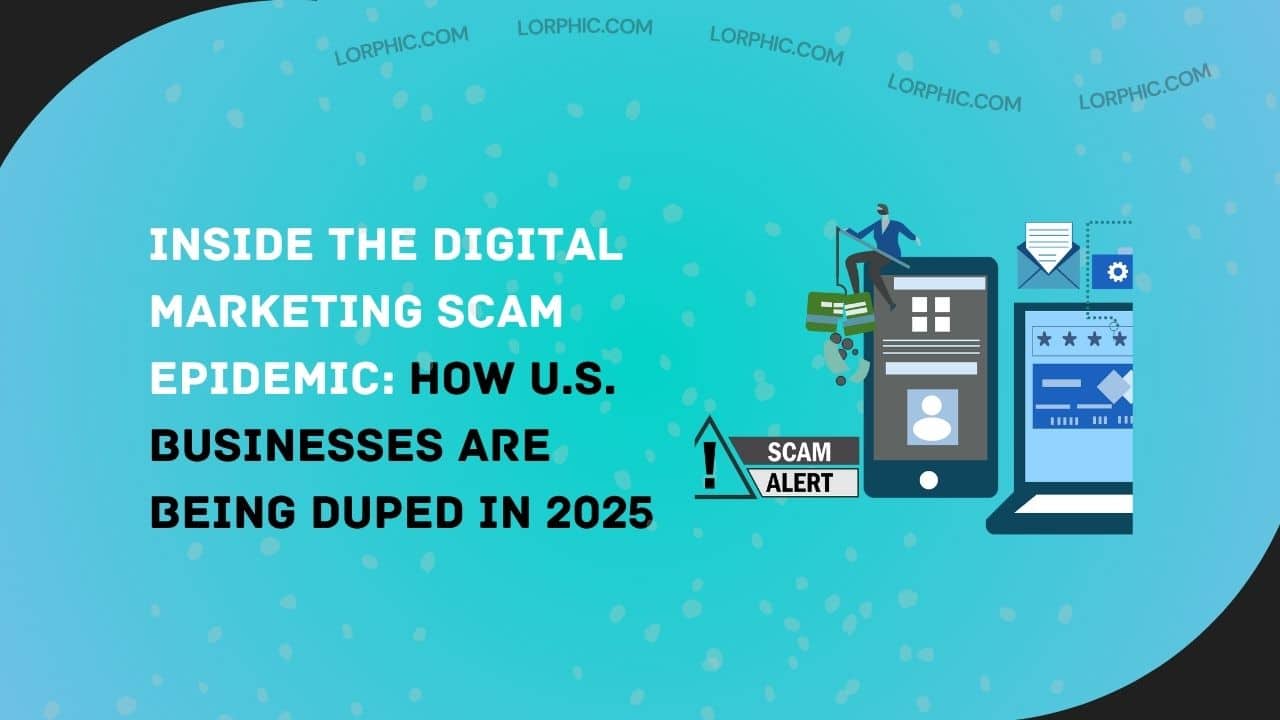 Digital Marketing Scam 2025 blog by lorphic