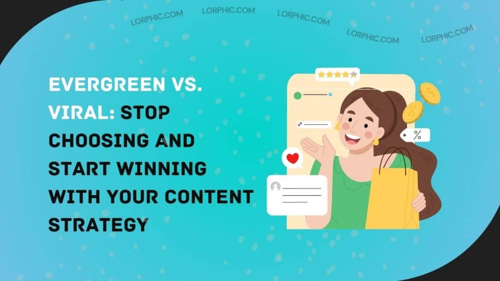 Evergreen vs. Viral Stop Choosing and Start Winning with Your Content Strategy