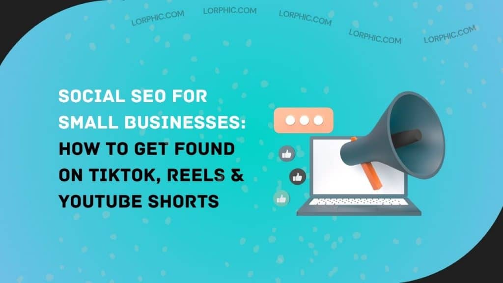 Social SEO for Small Businesses How to Get Found on TikTok, Reels & YouTube Shorts
