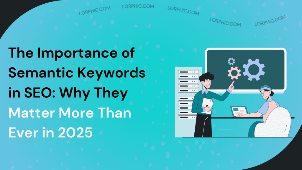 Importance of Semantic Keywords in SEO.