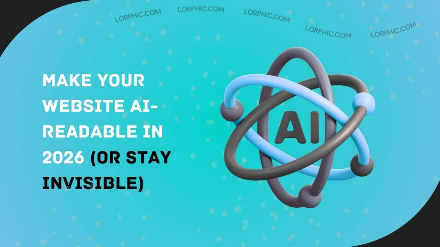 Make Your Website AI-Readable in 2026 (Or Stay Invisible)