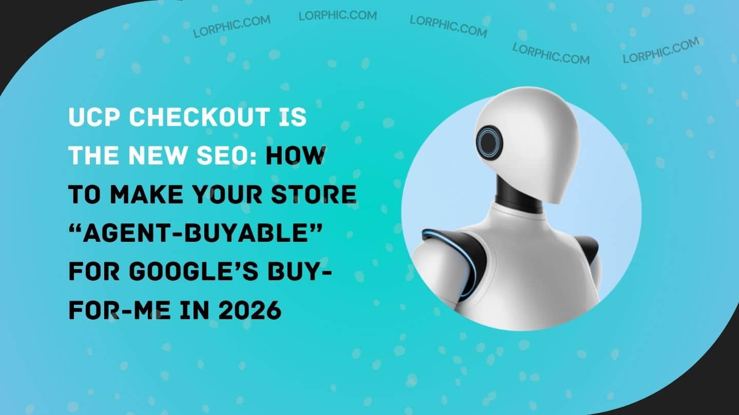 UCP Checkout Is the New SEO: How to Make Your Store “Agent-Buyable” for Google’s Buy-for-Me in 2026