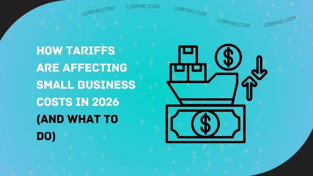 How Tariffs Are Affecting Small Business Costs in 2026 (And What to Do)