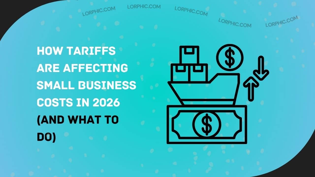How Tariffs Are Affecting Small Business Costs in 2026 (And What to Do)