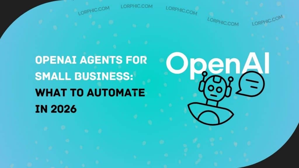 OpenAI Agents for Small Business What to Automate in 2026