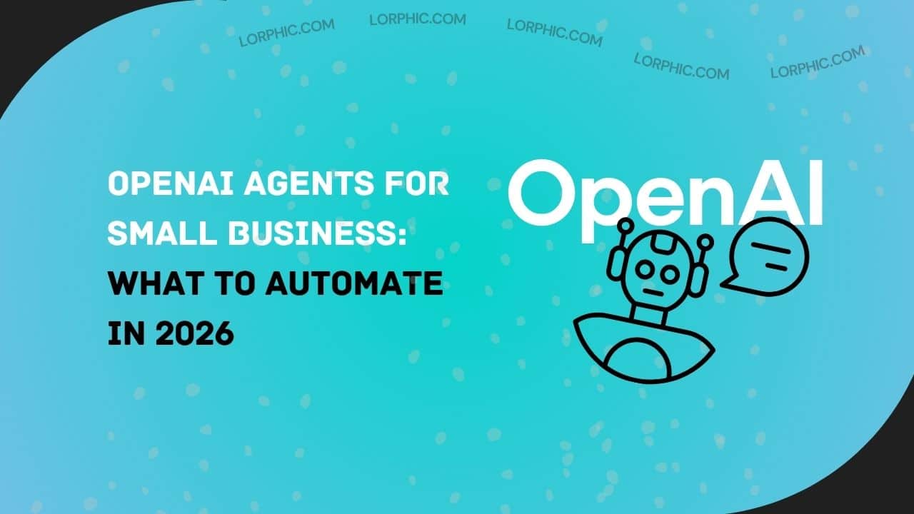 OpenAI Agents for Small Business What to Automate in 2026