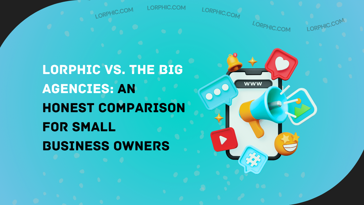 Lorphic vs. the Big Agencies: Business Marketing Compared